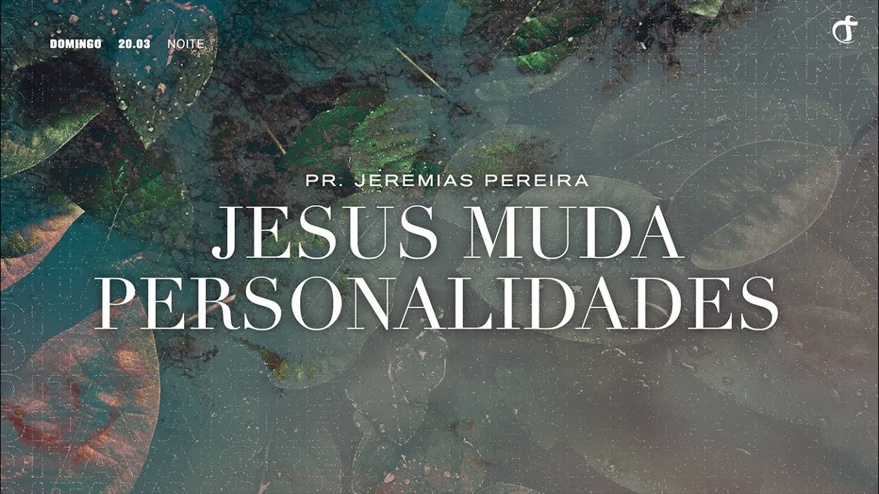 Jesus é aquele que muda personalidades | Pr. Jeremias Pereira