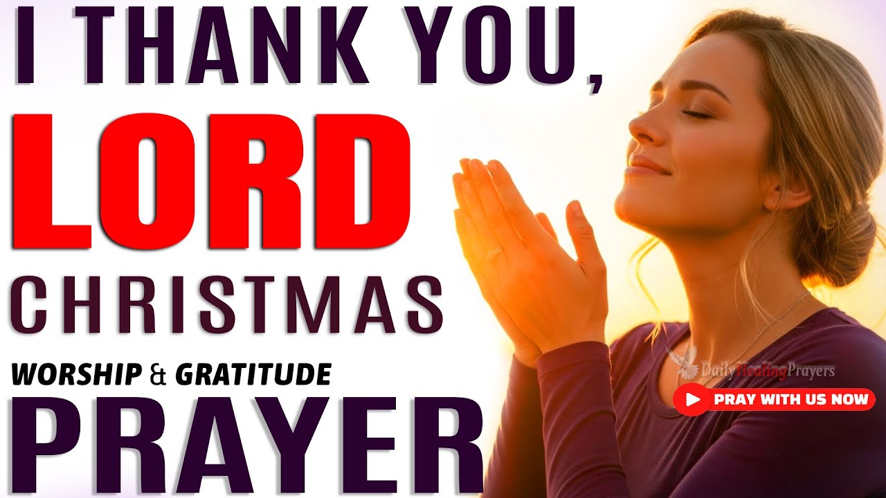 [24/7] A Powerful CHRISTMAS Prayer of Gratitude | Thank You, Lord For Your Blessings This Season 🙏