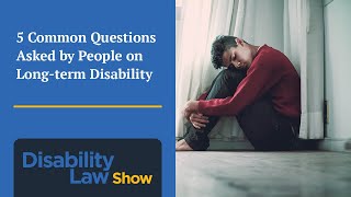 Five common questions asked by people on LTD - Disability Law Show: S3 E3