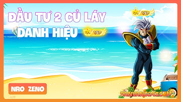 NGỌC RỒNG ZENO - Review sự kiện nạp nhận danh hiệu vip và hộp quà cải trang