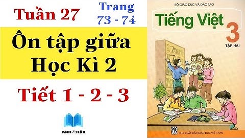 Tiếng Việt Lớp 3 | Tuần 27 | ÔN TẬP GIỮA HỌC KÌ 2 | Tiết 1 - Tiết 2 - Tiết 3 | Tập 2 | Trang 73 - 74