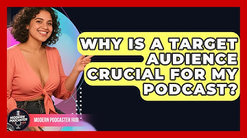 Why Is A Target Audience Crucial For My Podcast? - Modern Podcaster Hub