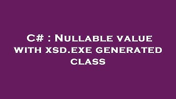 C# : Nullable value with xsd.exe generated class