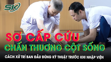 Hướng dẫn sơ cấp cứu nạn nhân chấn thương cột sống cổ | SKĐS