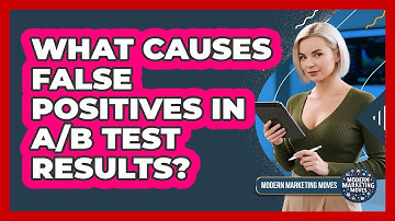What Causes False Positives In A/B Test Results? - Modern Marketing Moves