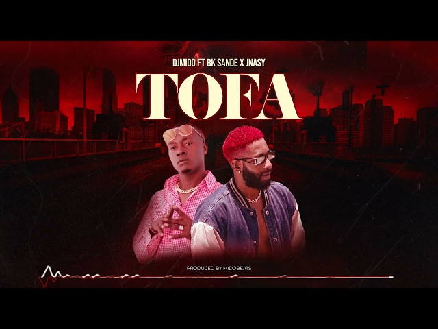 DjMido ft Bk Sande X Jnasy - Tofa (Official Audio) class=