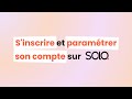 [TUTO] Comment s'inscrire et paramétrer son compte sur la plateforme agréée Solo ?