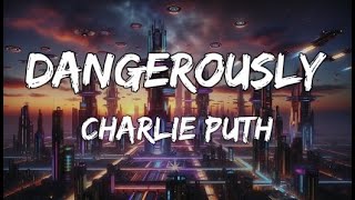 Charlie Puth - Dangerously (Lyrics)