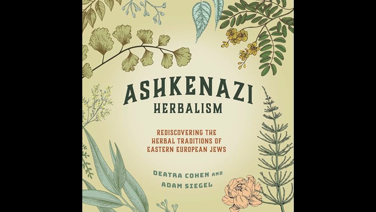 Ashkenazi Herbalism: Rediscovering the Herbal Traditions of Eastern European Jews by Adam Siegel
