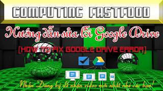 Fix Google Drive Setup Error- Sửa lỗi khi cài đặt Google Drive [Computing Fastfood]