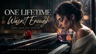 One Lifetime Wasn't Enough | Emotional Piano Love Ballad | Soft Emotion Music screenshot 2