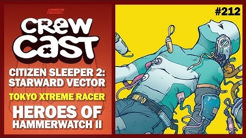 Citizen Sleeper 2, Tokyo Xtreme Racer, and Heroes of Hammerwatch II | Noclip Crewcast #212