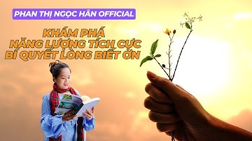 Khám Phá Năng Lượng Tích Cực Bí Quyết Lòng Biết Ơn | PHAN THỊ NGỌC HÂN Official