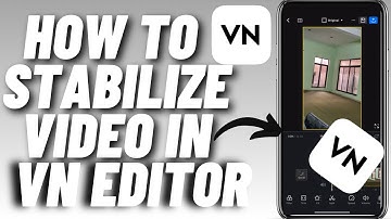 How To Stabilize Video In VN Video Editor - Quick & Easy