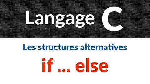 #11- Les structures alternatives (if else)  | Langage C : Cours et exercices corrigés