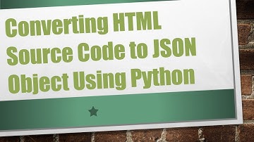 Converting HTML Source Code to JSON Object Using Python