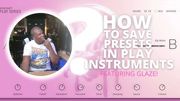 HOW TO SAVE PRESETS IN NATIVE INSTRUMENTS PLAY INSTRUMENTS FEATURING GLAZE