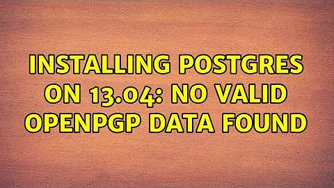 Ubuntu: Installing postgres on 13.04: no valid OpenPGP data found (2 Solutions!!)