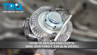 How to Replace Fan Clutch 2008-2010 Ford F-250 (6.4L Diesel)