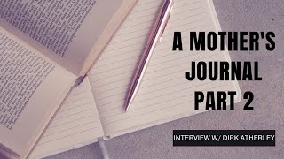 A Mother's Journal - Part 2 - Interview with Dirk Atherley