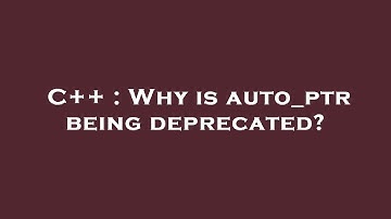 C++ : Why is auto_ptr being deprecated?