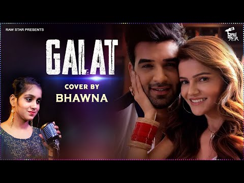 Galat (Song) - Cover By Bhawna | Rubina Dilaik, Paras Chhabra | Asees Kaur | New Punjabi Song 2021