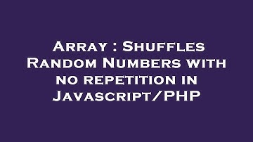 Array : Shuffles Random Numbers with no repetition in Javascript/PHP