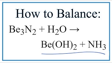 How to Balance Be3N2 + H2O = Be(OH)2 + NH3