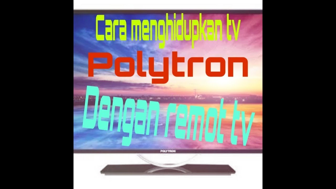 Cara Menghidupkan Tv Polytron Dengan Remot Tv... - Youtube