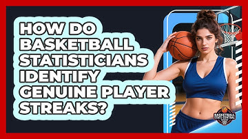 How Do Basketball Statisticians Identify Genuine Player Streaks? - Basketball Stats Central
