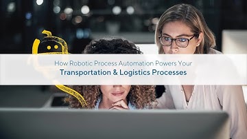 How Robotic Process Automation Powers Your Transportation & Logistics Processes
