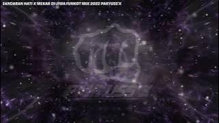 SANDARAN HATI X MEKAR DI JIWA FUNKOT MIX 2022 [DUGEM]