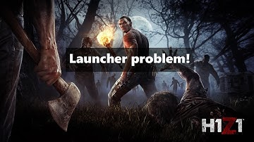 H1z1 Problem with launcher