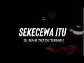 DJ SEKECEWA ITU - DJ TIKTOK REMIX VIRAL TERBARU 2024