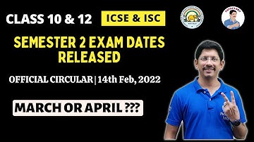 10 ICSE & 12 ISC | SEMESTER 2 EXAM DATES RELEASED | OFFICIAL CIRCULAR | 2021 - 2022