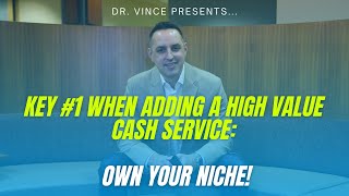 Key # 1 to Adding High Value Cash Services to Practice: Own Your Niche!