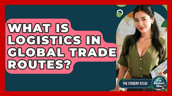 What Is Logistics In Global Trade Routes? - The Student Atlas