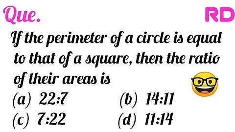 If the perimeter of a circle is equal to that of a square, then the ratio of their areas is...|| #RD