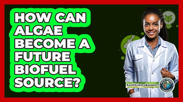 How Can Algae Become A Future Biofuel Source? - Earth Science Answers