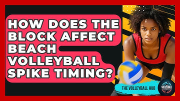 How Does The Block Affect Beach Volleyball Spike Timing? - The Volleyball Hub