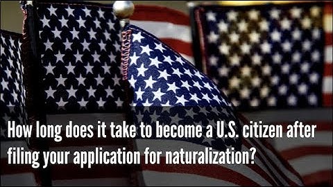 How long does it take to become a U.S. citizen after filing your application for naturalization?