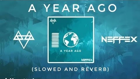 NEFFEX - A YEAR AGO  [VERY HIGH QUALITY] (SLOWED & REVERB) | FEEL THE REVERB.