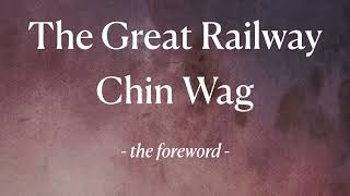 The Great Railway Chin Wag - The Foreword