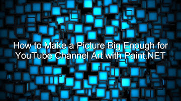 How to Make a Picture Big Enough for YouTube Channel Art with Paint.NET