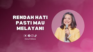 Rendah Hati Pasti Mau Melayani - Ps. Henny Kristianus