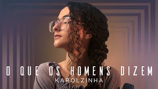 Karolzinha - O Que Os Homens Dizem #MKNetwork