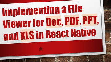 Implementing a File Viewer for Doc, PDF, PPT, and XLS in React Native