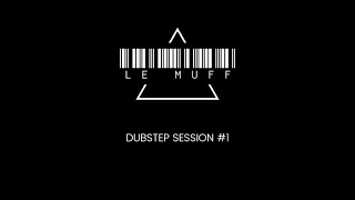 Le Muff Dubstep Session #1