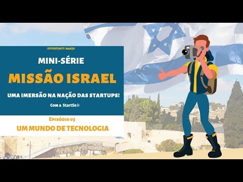 MISSÃO ISRAEL - UM MUNDO DE TECNOLOGIA (ep. 03 - final)