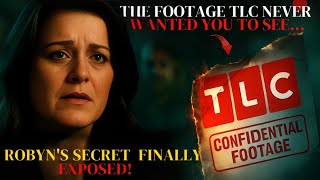 The Footage TLC Cut — Robyn’s Secret Role in the Family’s Collapse